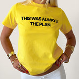 THIS WAS ALWAYS THE PLAN GRAPHIC TEE
